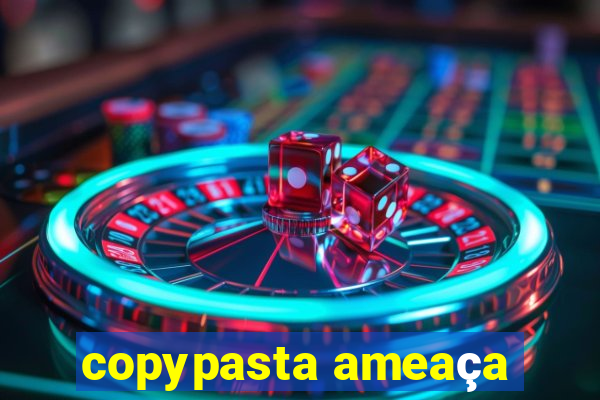 copypasta ameaça